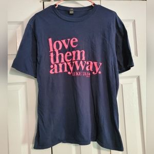Love Them Anyway tshirt